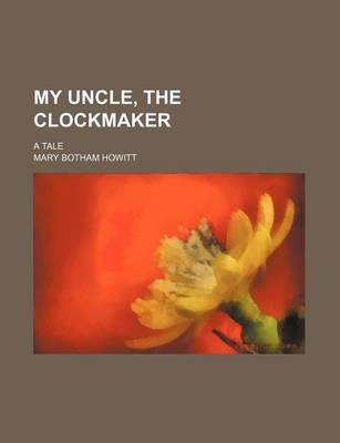 Book cover for My Uncle, the Clockmaker; A Tale