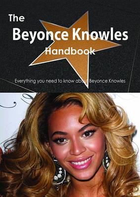 Book cover for The Beyonce Knowles Handbook - Everything You Need to Know about Beyonce Knowles