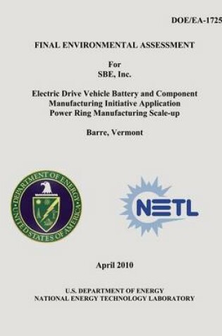 Cover of Final Environmental Assessment for SBE, Inc. Electric Drive Vehicle Battery and Component Manufacturing Initiative Application Power Ring Manufacturing Scale-Up, Barre, Vermont (DOE/EA-1725)