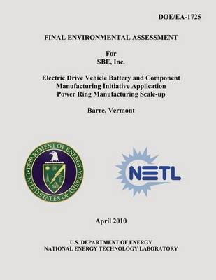 Book cover for Final Environmental Assessment for SBE, Inc. Electric Drive Vehicle Battery and Component Manufacturing Initiative Application Power Ring Manufacturing Scale-Up, Barre, Vermont (DOE/EA-1725)