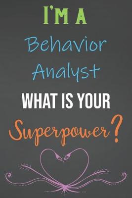 Book cover for I'm A Behavior Analyst What Is Your Superpower?