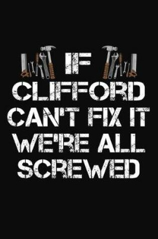 Cover of If Clifford Can't Fix It We're All Screwed