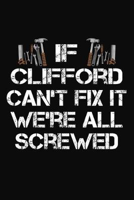 Book cover for If Clifford Can't Fix It We're All Screwed