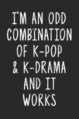 Book cover for I'm An Odd Combination Of K-Pop & K-Drama And It Works