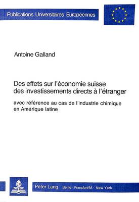 Book cover for Des Effets Sur l'Économie Suisse Des Investissements Directs À l'Étranger, Avec Référence Au Cas de l'Industrie Chimique En Amérique Latine