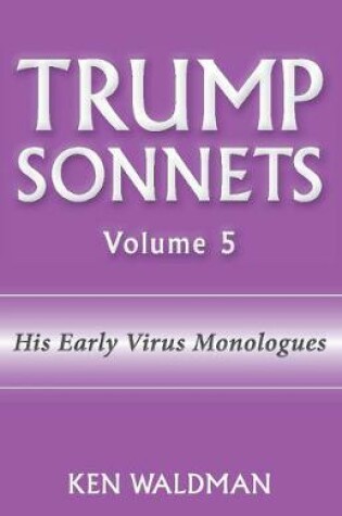 Cover of Trump Sonnets: Volume 5 (His Early Virus Monologues)