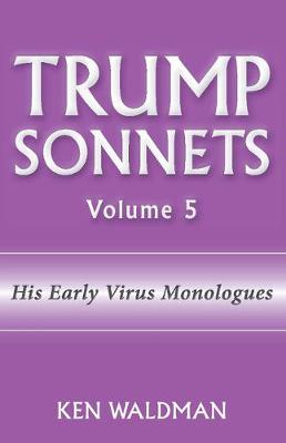 Book cover for Trump Sonnets: Volume 5 (His Early Virus Monologues)
