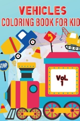 Cover of Vehicle Coloring Book for Kids Vol 1