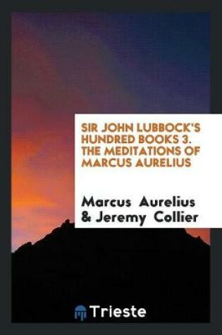 Cover of Sir John Lubbock's Hundred Books 3. the Meditations of Marcus Aurelius