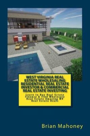 Cover of West Virginia Real Estate Wholesaling Residential Real Estate Investor & Commercial Real Estate Investing