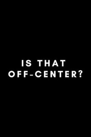 Cover of Is That Off-Center?