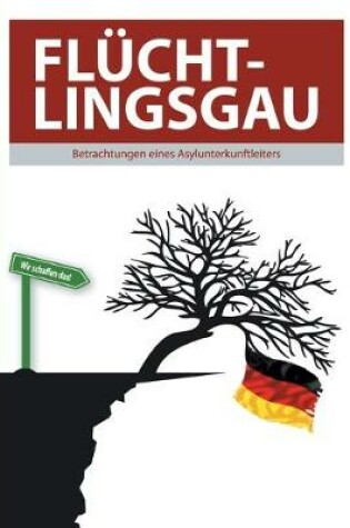 Cover of Fluchtlingsgau - Betrachtungen eines Asylunterkunftleiters