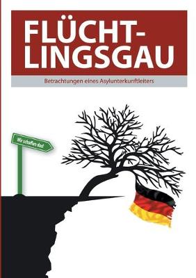 Book cover for Fluchtlingsgau - Betrachtungen eines Asylunterkunftleiters