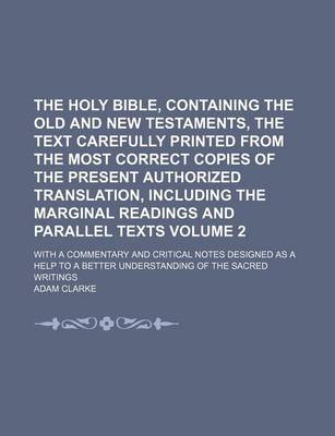 Book cover for The Holy Bible, Containing the Old and New Testaments, the Text Carefully Printed from the Most Correct Copies of the Present Authorized Translation, Including the Marginal Readings and Parallel Texts Volume 2; With a Commentary and Critical Notes Designed as