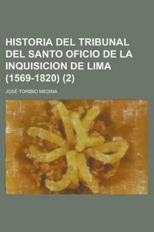 Cover of Historia del Tribunal del Santo Oficio de La Inquisicion de Lima (1569-1820) (2)