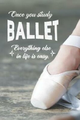 Cover of Once You Study Ballet, Everything Else In Life Is Easy