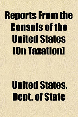 Book cover for Reports from the Consuls of the United States [On Taxation]