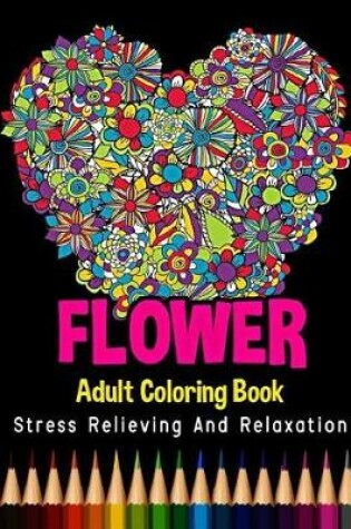 Cover of Flower Adult Coloring Book Stress Relieving and Relaxation