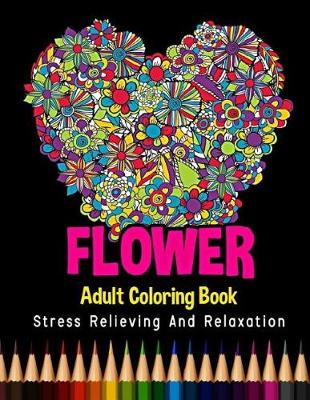 Book cover for Flower Adult Coloring Book Stress Relieving and Relaxation