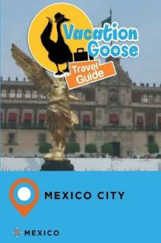Cover of Vacation Goose Travel Guide Mexico City Mexico