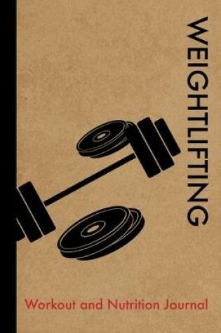 Cover of Weightlifting Workout and Nutrition Journal