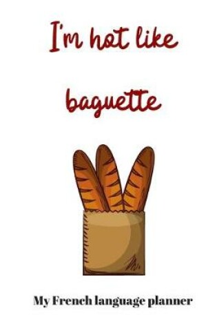 Cover of I'm hot like baguette