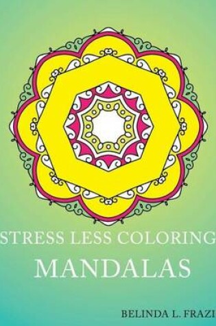 Cover of Stress Less Coloring - Mandalas