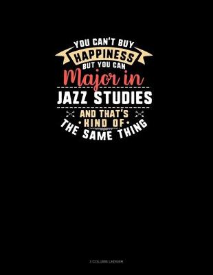 Book cover for You Can't Buy Happiness But You Can Major In Jazz Studies and That's Kind Of The Same Thing