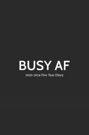 Cover of Busy AF 2020-2024 Five Year Diary