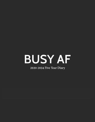 Book cover for Busy AF 2020-2024 Five Year Diary