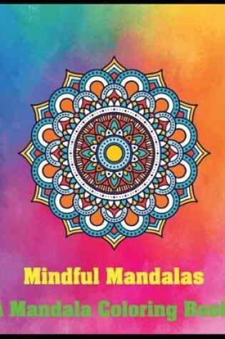 Cover of Mindful Mandalas A Mandala Coloring Book