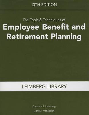 Book cover for The Tools & Techniques of Employee Benefit and Retirement Planning, 13th Edition