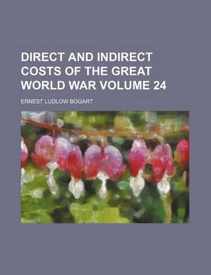 Book cover for Direct and Indirect Costs of the Great World War Volume 24