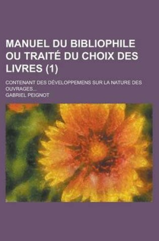 Cover of Manuel Du Bibliophile Ou Traite Du Choix Des Livres; Contenant Des Developpemens Sur La Nature Des Ouvrages... (1)