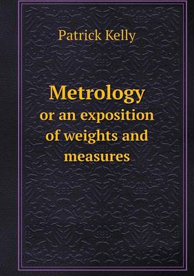 Book cover for Metrology or an exposition of weights and measures