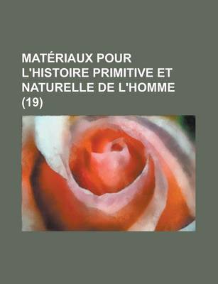 Book cover for Materiaux Pour L'Histoire Primitive Et Naturelle de L'Homme (19 )