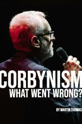 Cover of Corbynism: what went wrong?