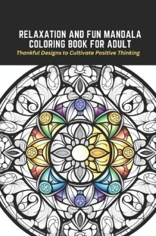 Cover of Relaxation and Fun Mandala Coloring Book for Adult