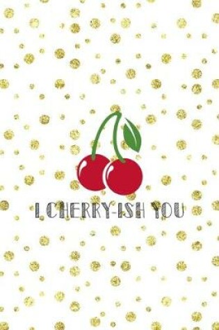 Cover of I Cherry-ish You