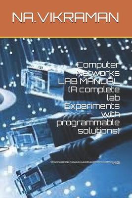 Cover of Computer Networks LAB MANUAL (A complete lab Experiments with programmable solutions)