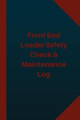 Book cover for Front End Loader Safety Check & Maintenance Log (Logbook, Journal - 124 pages 6x