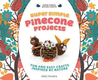 Book cover for Super Simple Pinecone Projects: Fun and Easy Crafts Inspired by Nature