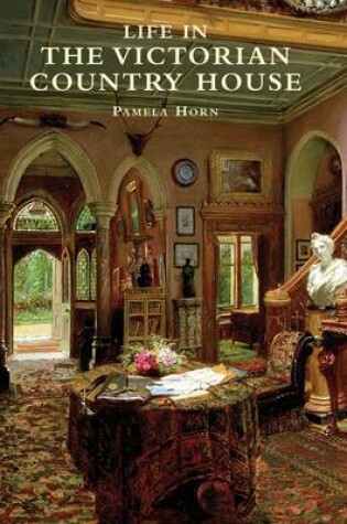 Cover of Life in the Victorian Country House