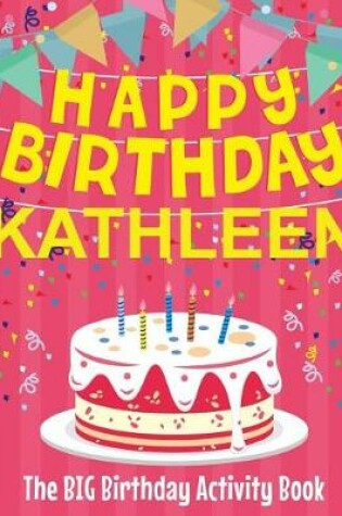 Cover of Happy Birthday Kathleen - The Big Birthday Activity Book