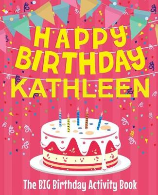 Book cover for Happy Birthday Kathleen - The Big Birthday Activity Book