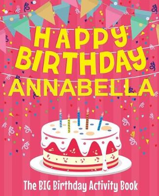 Book cover for Happy Birthday Annabella - The Big Birthday Activity Book