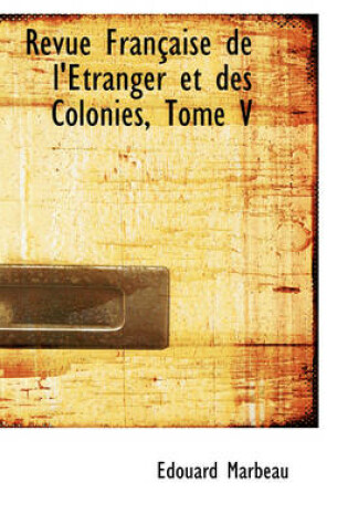 Cover of Revue Fran Aise de L' Tranger Et Des Colonies, Tome V