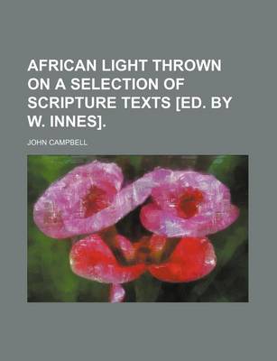 Book cover for African Light Thrown on a Selection of Scripture Texts [Ed. by W. Innes].