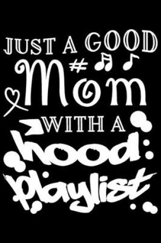 Cover of Just A Good Mom With A Hood Playlist