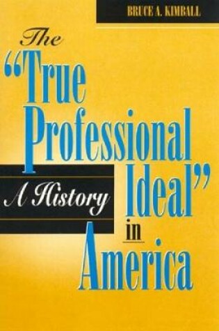 Cover of The 'True Professional Ideal' in America: A History